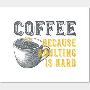 Funny Coffee Because Adulting is Hard Posters and Art